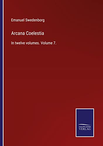 Arcana Coelestia: In twelve volumes. Volume 7.