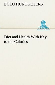 Diet and Health With Key to the Calories (TREDITION CLASSICS)