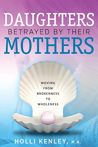 Holli Kenley Daughters Betrayed By Their Mothers, Moving From Brokenness To Wholeness (Sherlock Holmes)
