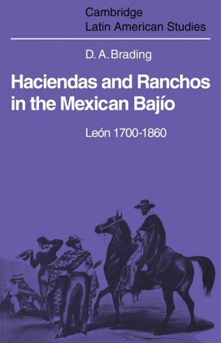 Haciendas and Ranchos in the Mexican Bajio: León 1700-1860: Leon 1700 1860 (Cambridge Latin American Studies, Band 32)