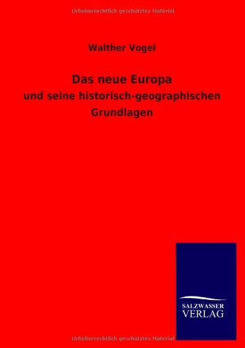 Das neue Europa: und seine historisch-geographischen Grundlagen