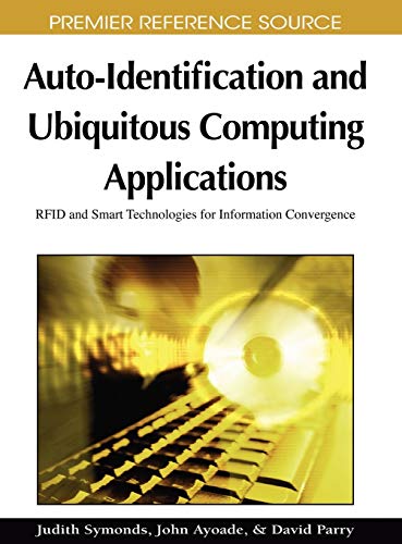 Auto-Identification and Ubiquitous Computing Applications: RFID and Smart Technologies for Information Convergence (Premier Reference Source)