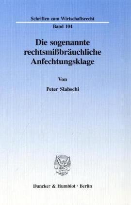 Die sogenannte rechtsmißbräuchliche Anfechtungsklage. (Schriften zum Wirtschaftsrecht)