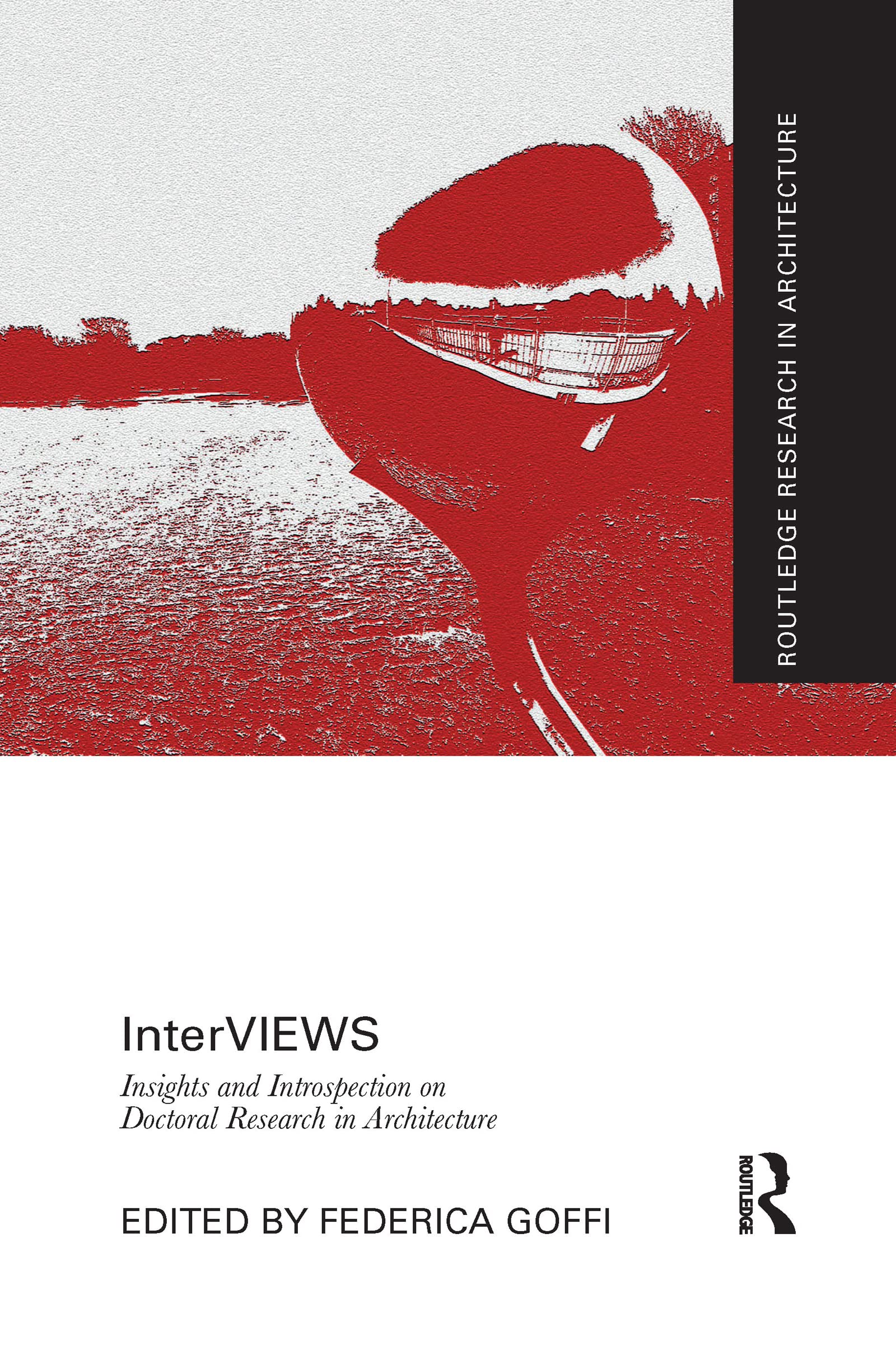 InterVIEWS: Insights and Introspection on Doctoral Research in Architecture (Routledge Research in Architecture)