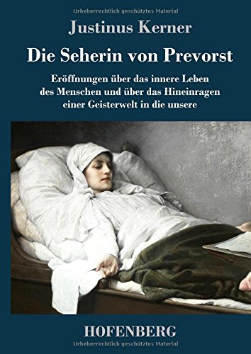 Die Seherin von Prevorst: Eröffnungen über das innere Leben des Menschen und über das Hineinragen einer Geisterwelt in die unsere