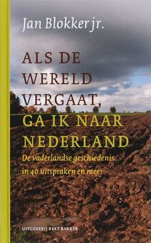 Als de wereld vergaat, ga ik naar Nederland: de vaderlandse geschiedenis in 40 uitspraken en meer von Blokker, Jan | Buch | Zustand sehr gut