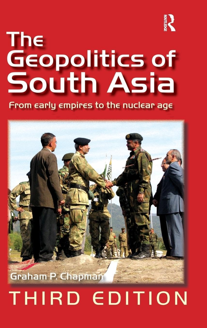 The Geopolitics of South Asia: From Early Empires to the Nuclear Age