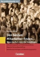 Den besten Mitarbeiter finden: Bewerberflut zielsicher bewältigen. Anforderungsprofil und Stellenbeschreibung. Wege der Personalbeschaffung. Bewerbungsunterlagen und Bewerbungsgespräch