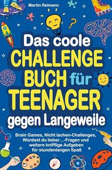 Das coole Challengebuch für Teenager gegen Langeweile: Brain Games, Nicht lachen-Challenges, Würdest du lieber¿-Fragen und weitere knifflige Aufgaben für stundenlangen Spaß