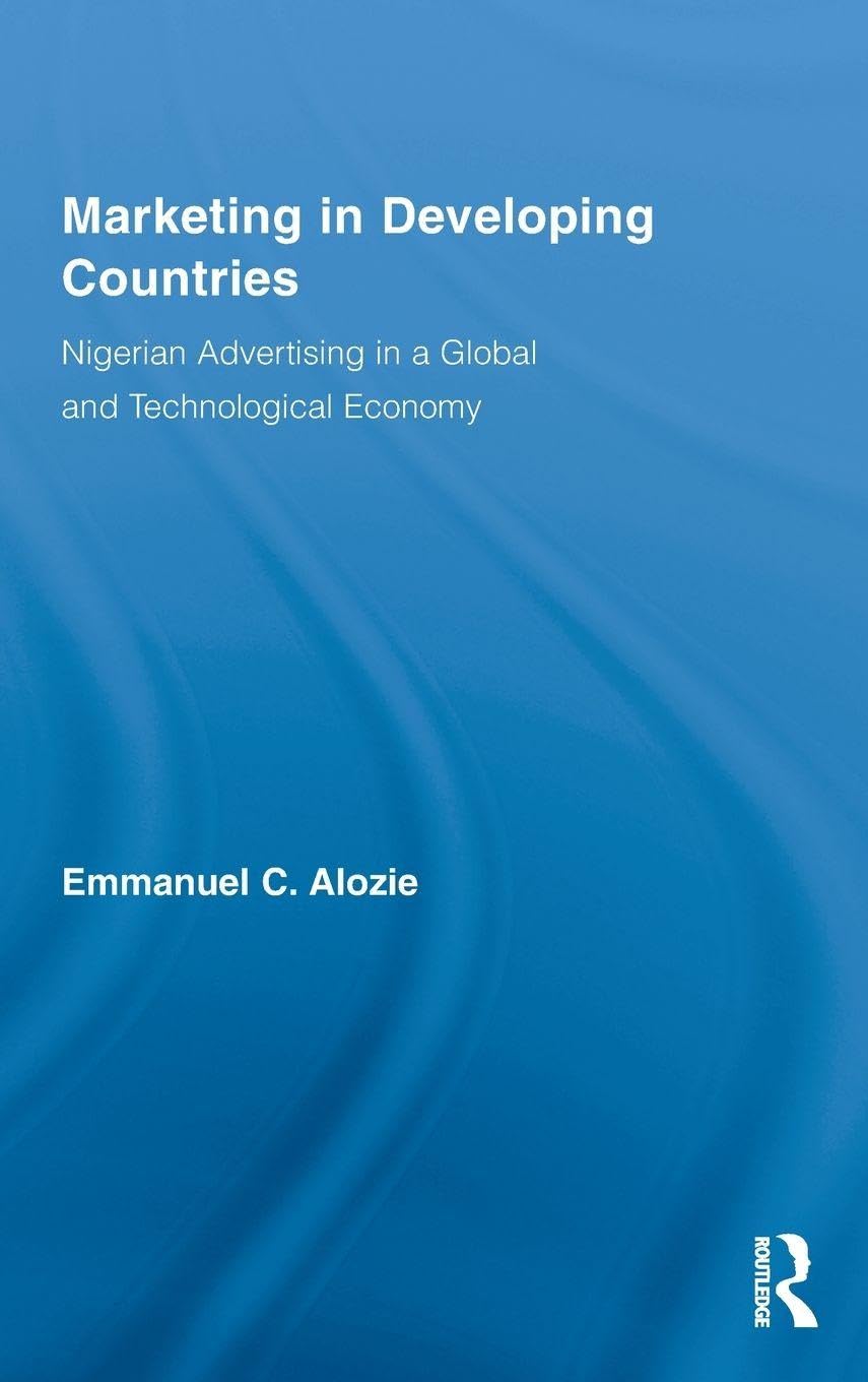 Marketing in Developing Countries: Nigerian Advertising in a Global and Technological Economy (Routledge Studies in International Business and the World Economy, 47, Band 47)