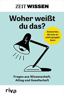 ZEIT WISSEN – Woher weißt du das?: Fragen aus Wissenschaft, Alltag und Gesellschaft. Die besten Antworten aus dem erfolgreichen »ZEIT WISSEN«-Podcast und -Magazin. Allgemeinwissen