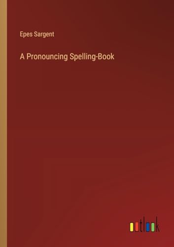 A Pronouncing Spelling-Book