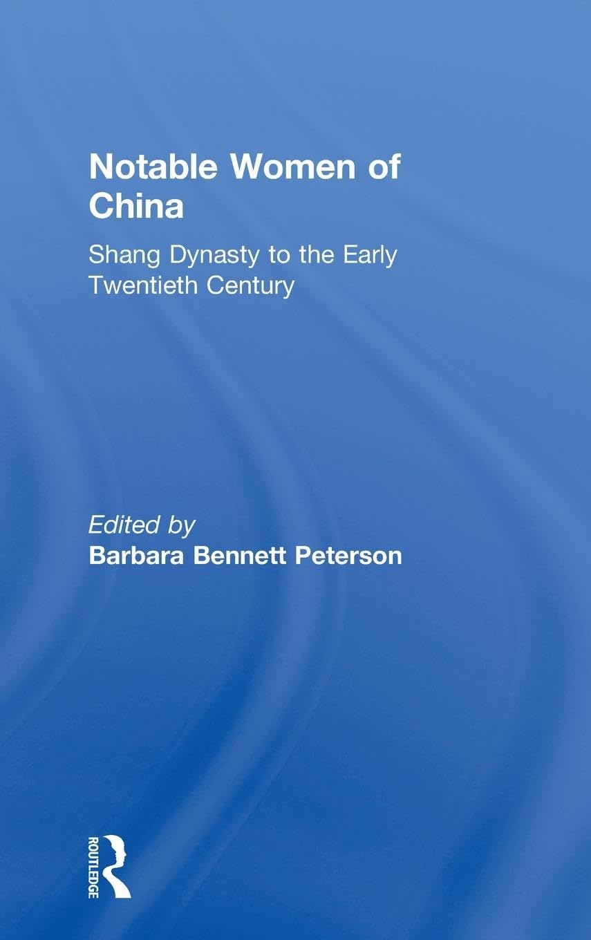 Notable Women of China: Shang Dynasty to the Early Twentieth Century