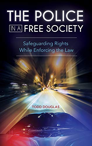 The Police in a Free Society: Safeguarding Rights While Enforcing the Law