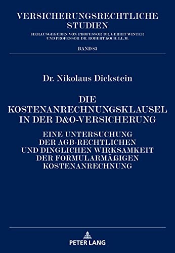 Die Kostenanrechnungsklausel in der D&O-Versicherung: Eine Untersuchung der AGB-rechtlichen und dinglichen Wirksamkeit der formularmäßigen Kostenanrechnung (Versicherungsrechtliche Studien, Band 83)