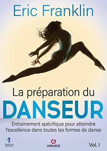 La Préparation du danseur - Vol. 1: Entraînement spécifique pour atteindre l'excellence dans toutes les formes de danse