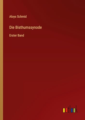 Die Bisthumssynode: Erster Band