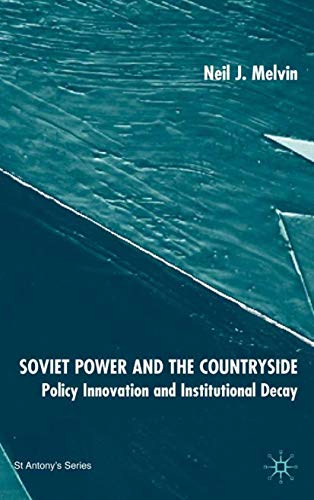 Soviet Power and the Countryside: Policy Innovation and Institutional Decay (St Antony's Series)