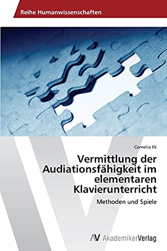 Vermittlung der Audiationsfähigkeit im elementaren Klavierunterricht: Methoden und Spiele