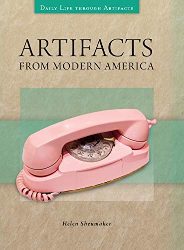 Artifacts from Modern America (Daily Life Through Artifacts)