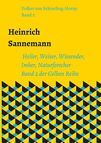Heinrich Sannemann: Heiler, Weiser, Wissender, Imker, Naturforscher. Schriften der Gelben Reihe: Heiler, Weiser, Wissender, Imker, Naturforscher. Band ... Gelben Reihe (Schriften Heinrich Sannemanns)