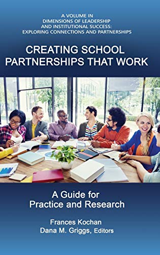 Creating School Partnerships that Work: A Guide for Practice and Research (HC) (Dimensions of Leadership and Institutional Success: Exploring Connections and Partnerships)