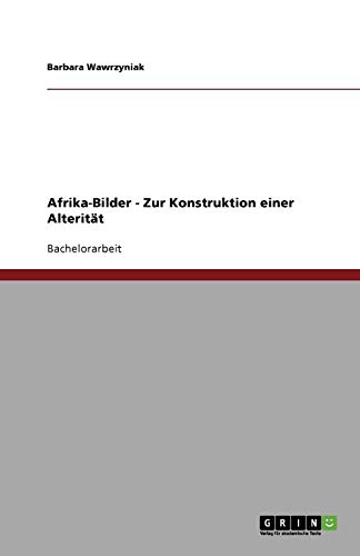 Afrika-Bilder - Zur Konstruktion einer Alterität