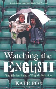 Watching the English. The Hidden Rules of English Behaviour.