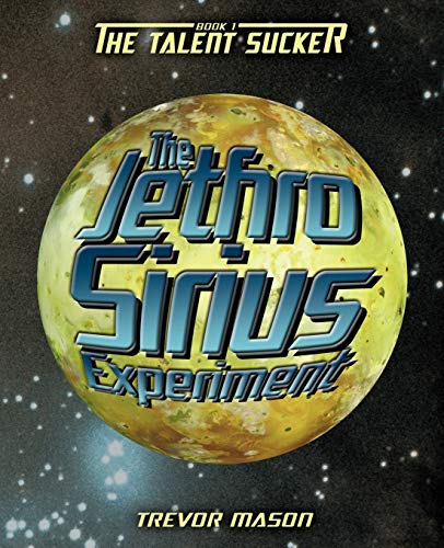 The Jethro Sirius Experiment: Book 1: The Talent Sucker