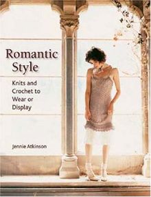 Romantic Style: Knits and Crochet to Wear or Display