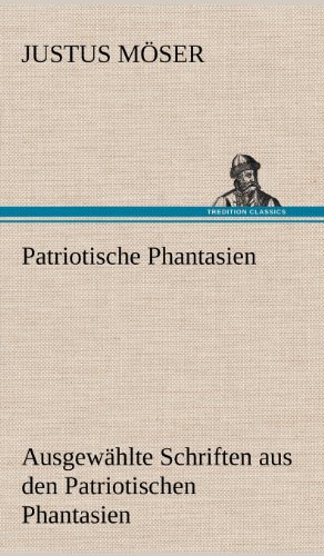 Patriotische Phantasien: Ausgewählte Schriften aus den Patriotischen Phantasien