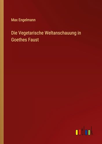 Die Vegetarische Weltanschauung in Goethes Faust