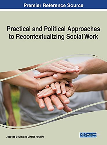 Practical and Political Approaches to Recontextualizing Social Work (Advances in Human Services and Public Health)