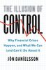 Illusion of Control: Why Financial Crises Happen, and What We Can (and Can't) Do About It