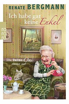 Ich habe gar keine Enkel: Die Online-Omi räumt auf