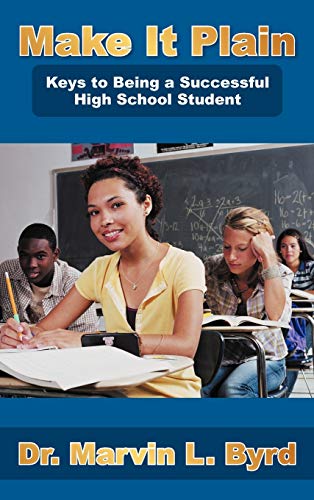 Make It Plain: Keys to Being a Successful High School Student