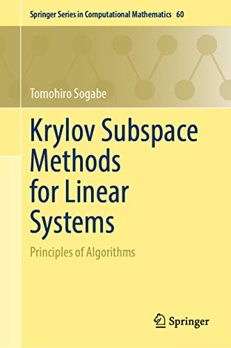 Krylov Subspace Methods for Linear Systems: Principles of Algorithms (Springer Series in Computational Mathematics, 60, Band 60)