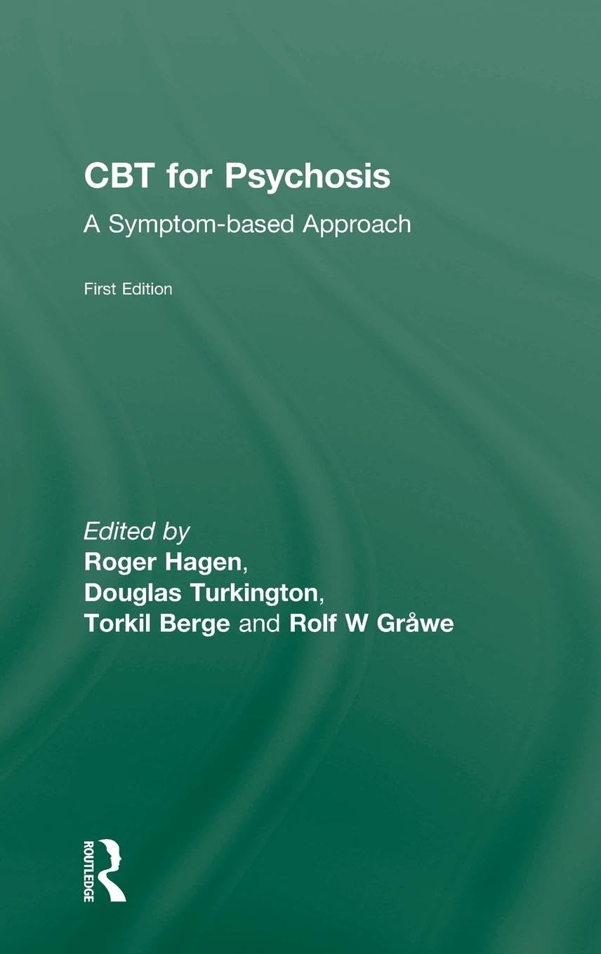 CBT for Psychosis: A Symptom-based Approach (International Society for the Psychological Treatments of Schizophrenias and Other Psychoses Book Series)