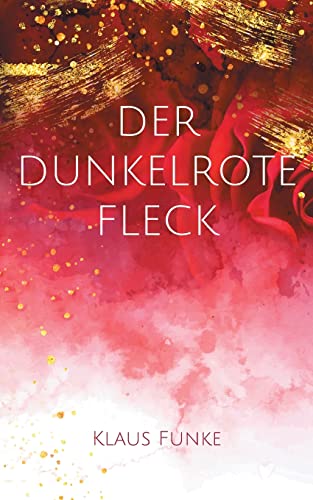 Der dunkelrote Fleck: Eine Mordsgeschichte