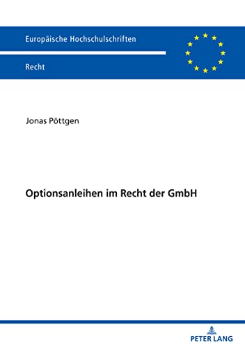 Optionsanleihen im Recht der GmbH (Europäische Hochschulschriften Recht, Band 6698)