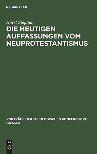 Die heutigen Auffassungen vom Neuprotestantismus (Vorträge der Theologischen Konferenz zu Giessen, 32, Band 32)
