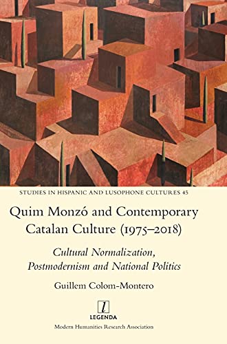 Quim Monzó and Contemporary Catalan Culture (1975-2018): Cultural Normalization, Postmodernism and National Politics (Studies in Hispanic and Lusophone Cultures, Band 45)