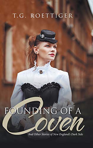 Founding of a Coven: And Other Stories of New England's Dark Side