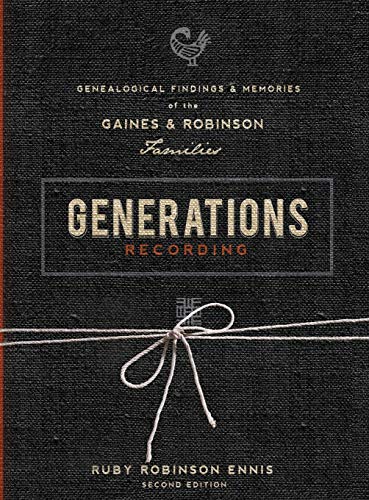 Generations Recording: Genealogical Findings and Memories of the Gaines and Robinson Families