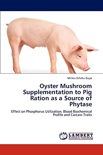 Oyster Mushroom Supplementation to Pig Ration as a Source of Phytase: Effect on Phosphorus Utilization, Blood Biochemical Profile and Carcass Traits