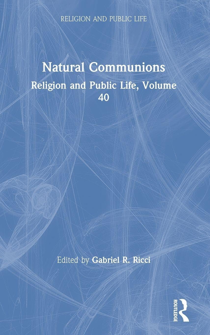 Natural Communions: Religion and Public Life, Volume 40 (Religion and Public Life, 40, Band 40)