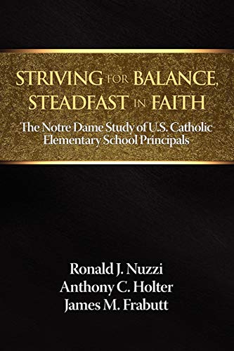 Striving for Balance, Steadfast in Faith: The Notre Dame Study of U.S. Catholic Elementary School Principals (NA)