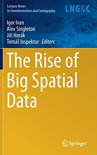 The Rise of Big Spatial Data (Lecture Notes in Geoinformation and Cartography)