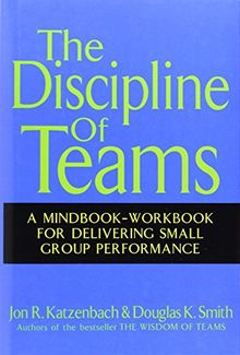 The Discipline of Teams: A Mindbook-Workbook for Delivering Small Group Performance (Business)