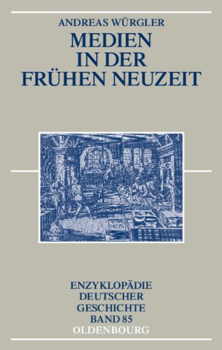 Medien in der frühen Neuzeit (Enzyklopädie deutscher Geschichte, Band 85)